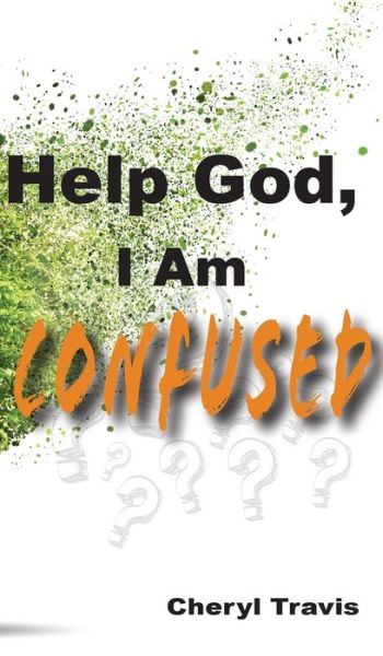 Cover for Cheryl Travis · Help God, I Am Confused (Hardcover Book) (2021)