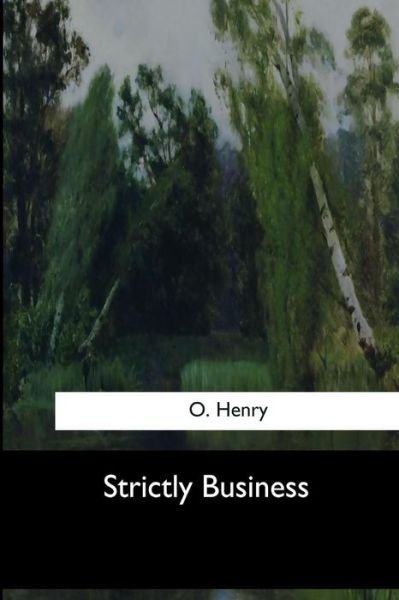 Strictly Business - O Henry - Libros - Createspace Independent Publishing Platf - 9781973857785 - 26 de julio de 2017