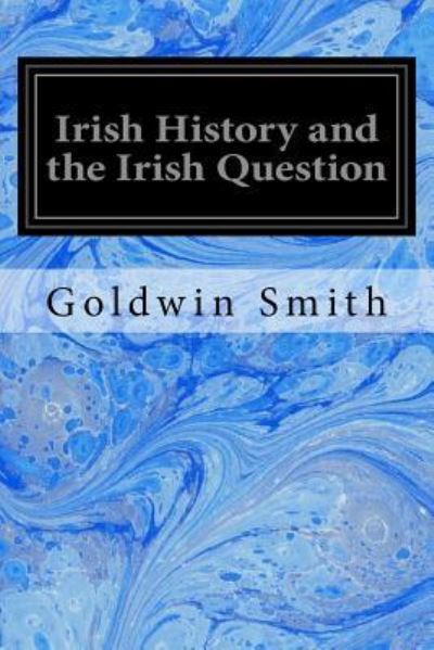 Cover for Goldwin Smith · Irish History and the Irish Question (Taschenbuch) (2017)