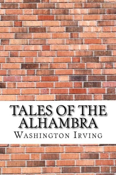Tales of the Alhambra - Washington Irving - Livres - Createspace Independent Publishing Platf - 9781975824785 - 2 septembre 2017
