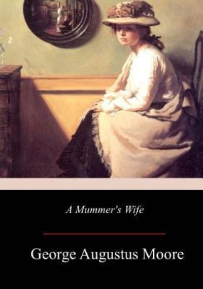 Cover for George Augustus Moore · A Mummer's Wife (Paperback Book) (2017)