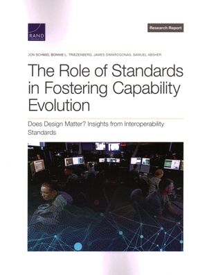 The Role of Standards in Fostering Capability Evolution: Does Design Matter? Insights from Interoperability Standards - Jon Schmid - Books - RAND Corporation - 9781977408785 - 2001