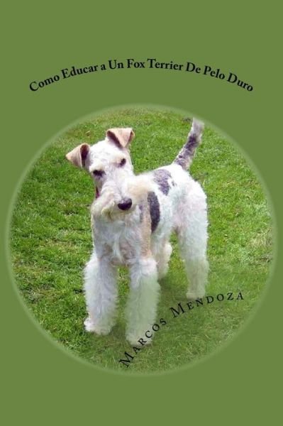 Cover for Marcos Mendoza · Como Educar a Un Fox Terrier De Pelo Duro (Paperback Book) (2017)