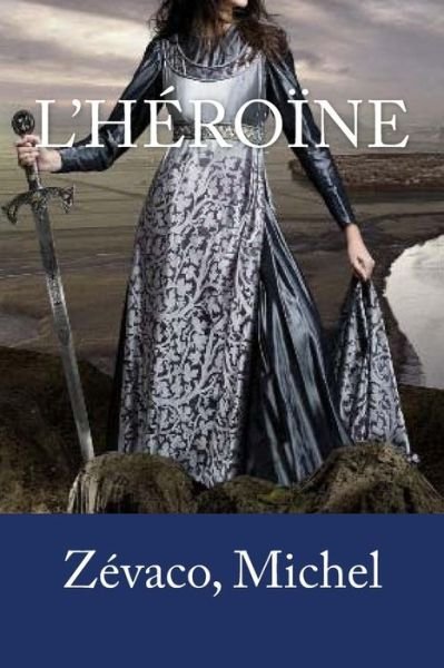 Cover for Zevaco Michel · L'Heroine (Paperback Book) (2017)