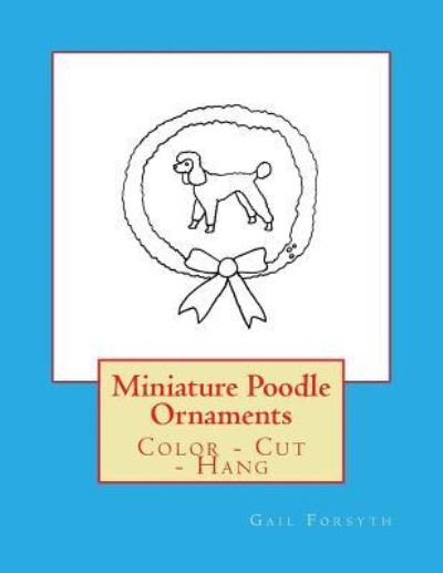Cover for Gail Forsyth · Miniature Poodle Ornaments (Pocketbok) (2017)