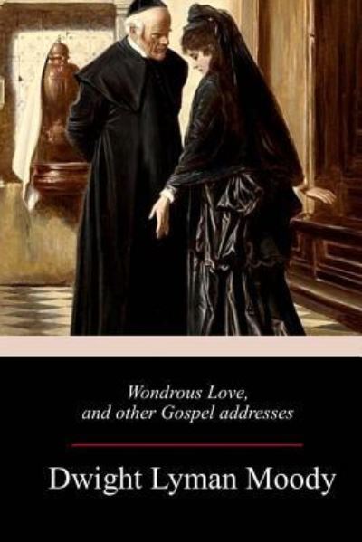 Cover for Dwight Lyman Moody · Wondrous Love, and other Gospel addresses (Paperback Book) (2018)