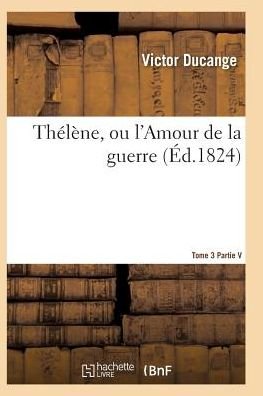 Cover for Ducange-v · Thelene, Ou L'amour De La Guerre Tome 3 (Paperback Bog) (2016)