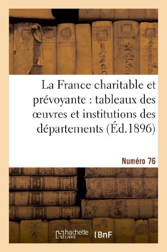 La France Charitable et Prevoyante: Tableaux Des Oeuvres et Institutions Des Departements - Sans Auteur - Books - HACHETTE LIVRE-BNF - 9782012948785 - February 28, 2018