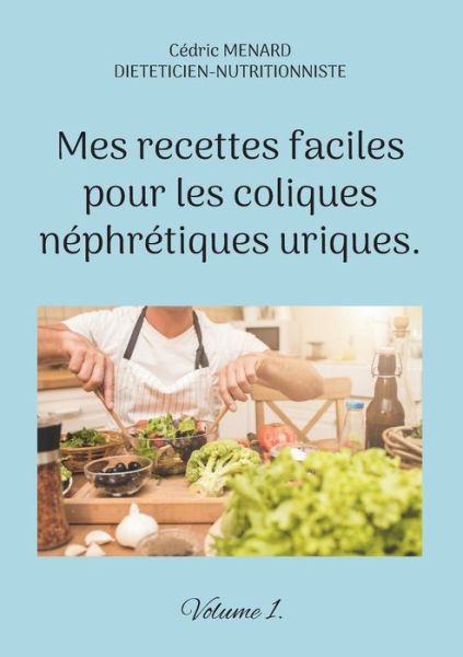 Cover for Cedric Menard · Mes recettes faciles pour les coliques nephretiques uriques. (Taschenbuch) (2022)