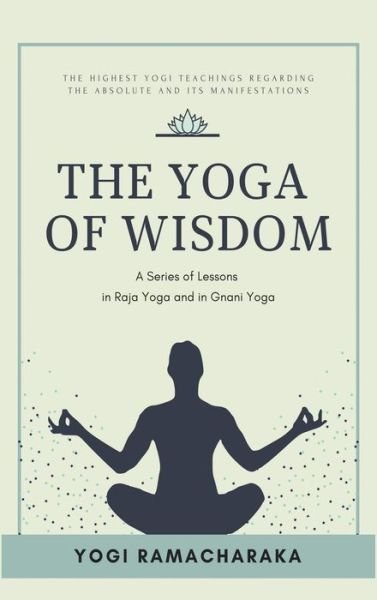 Cover for Yogi Ramacharaka · The Yoga of Wisdom (Hardcover bog) (2021)
