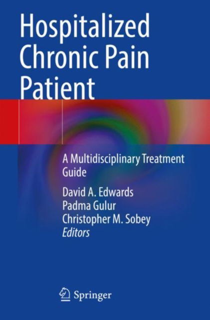 Cover for David A. Edwards · Hospitalized Chronic Pain Patient: A Multidisciplinary Treatment Guide (Paperback Book) [1st ed. 2022 edition] (2023)