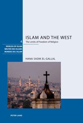 Cover for Hana Sadik El-Gallal · Islam and the West: The Limits of Freedom of Religion - Welten des Islams / Worlds of Islam / Mondes de l'Islam (Hardcover Book) [New edition] (2014)