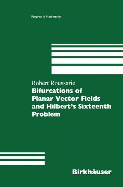 Bifurcations of Planar Vector Fields and Hilbert's Sixteenth Problem - Modern Birkhauser Classics - Robert Roussarie - Books - Springer Basel - 9783034897785 - November 26, 2012