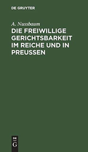 Cover for A. Nussbaum · Freiwillige Gerichtsbarkeit Im Reiche und in Preussen (Book) (1901)