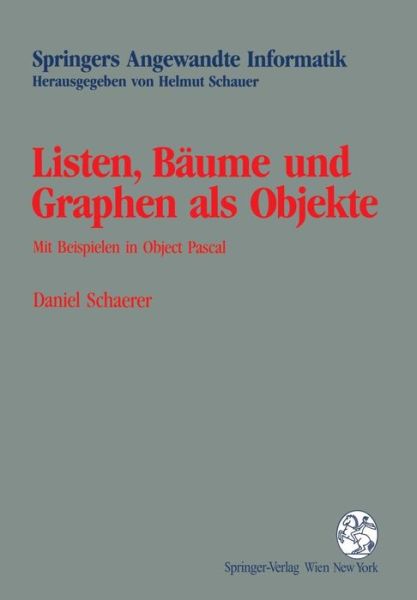 Cover for Daniel Schaerer · Listen, Baume Und Graphen ALS Objekte: Mit Beispielen in Object Pascal - Springers Angewandte Informatik (Paperback Book) [German edition] (1994)