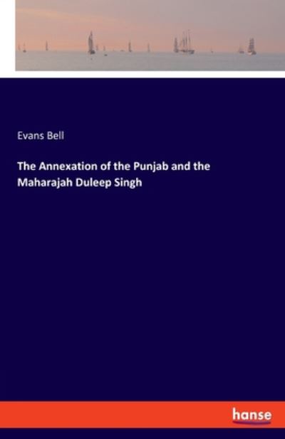 Cover for Evans Bell · The Annexation of the Punjab and the Maharajah Duleep Singh (Taschenbuch) (2020)