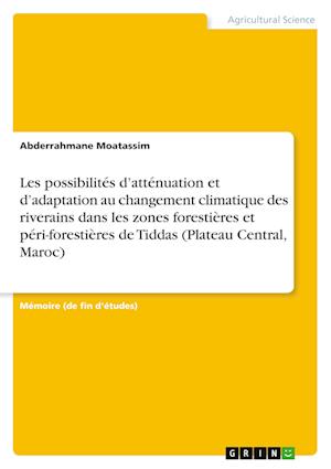 Cover for Abderrahmane Moatassim · Les possibilites d'attenuation et d'adaptation au changement climatique des riverains dans les zones forestieres et peri-forestieres de Tiddas (Plateau Central, Maroc) (Paperback Book) (2021)
