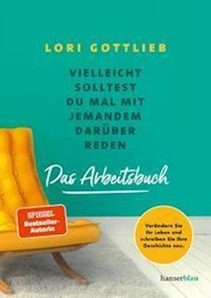 Cover for Lori Gottlieb · Vielleicht solltest du mal mit jemandem darüber reden  Das Arbeitsbuch (Bok) (2022)