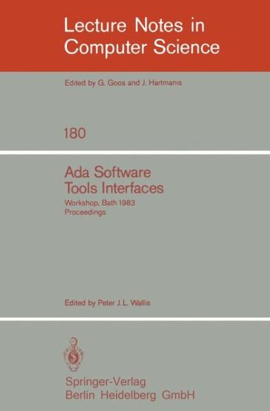 Cover for Peter J L Wallis · Ada Software Tools Interfaces: Workshop, Bath, July 13-15, 1983, Proceedings - Lecture Notes in Computer Science (Paperback Book) (1984)