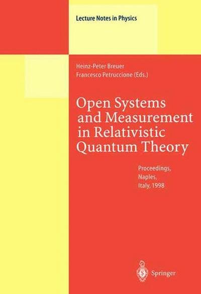 Cover for H P Breuer · Open Systems and Measurement in Relativistic Quantum Theory: Proceedings of the Workshop Held at the Istituto Italiano per gli Studi Filosofici, Naples, April 3-4, 1998 - Lecture Notes in Physics (Gebundenes Buch) [1999 edition] (1999)