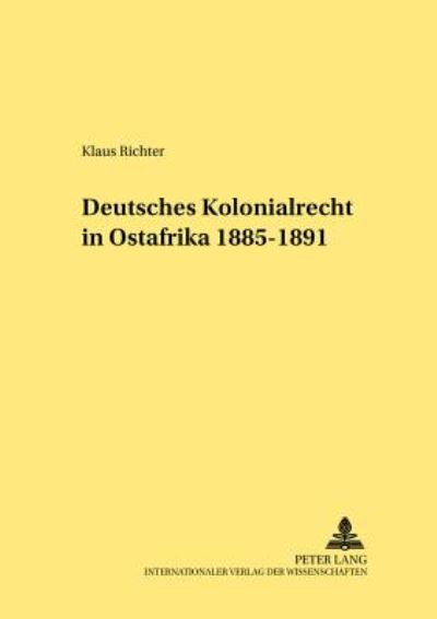Cover for Klaus Richter · Deutsches Kolonialrecht in Ostafrika 1885-1891 - Rechtshistorische Reihe (Paperback Book) (2001)
