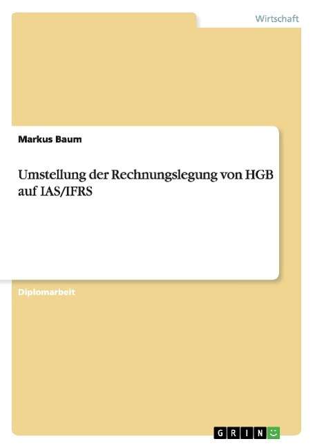 Cover for Markus Baum · Umstellung der Rechnungslegung von HGB auf IAS / IFRS (Paperback Book) [German edition] (2007)