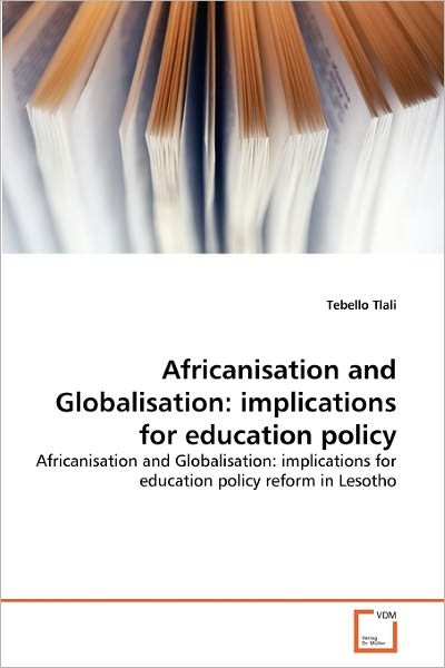 Cover for Tebello Tlali · Africanisation and Globalisation: Implications for Education Policy: Africanisation and Globalisation: Implications for Education Policy Reform in Lesotho (Taschenbuch) (2010)