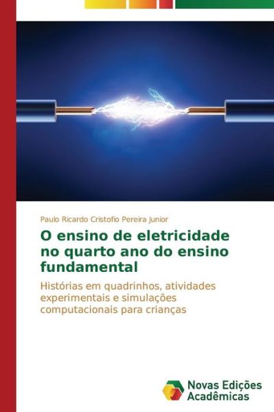 Cover for Paulo Ricardo Cristofio Pereira Junior · O Ensino De Eletricidade No Quarto Ano Do Ensino Fundamental: Histórias Em Quadrinhos, Atividades Experimentais E Simulações Computacionais Para Crianças (Paperback Book) [Portuguese edition] (2014)