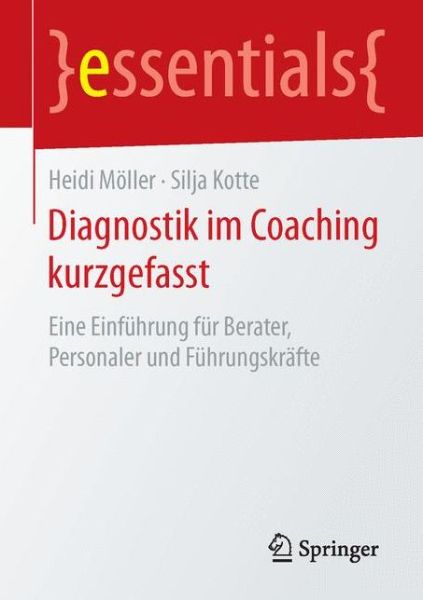 Cover for Heidi Moeller · Diagnostik Im Coaching Kurzgefasst: Eine Einfuhrung Fur Berater, Personaler Und Fuhrungskrafte - Essentials (Paperback Book) [1. Aufl. 2016 edition] (2016)