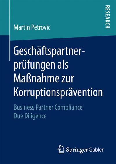 Cover for Martin Petrovic · Geschaftspartnerprufungen ALS Massnahme Zur Korruptionspravention: Business Partner Compliance Due Diligence (Paperback Book) [1. Aufl. 2017 edition] (2017)