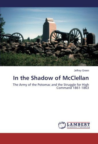 Cover for Jeffrey Green · In the Shadow of Mcclellan: the Army of the Potomac and the Struggle for High Command 1861-1863 (Paperback Book) (2014)