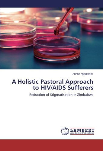 Cover for Annah Nyadombo · A Holistic Pastoral Approach to Hiv / Aids Sufferers: Reduction of Stigmatisation in Zimbabwe (Paperback Book) (2014)