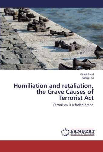 Cover for Ashraf Ali · Humiliation and Retaliation, the Grave Causes of Terrorist Act: Terrorism is a Faded Brand (Taschenbuch) (2014)