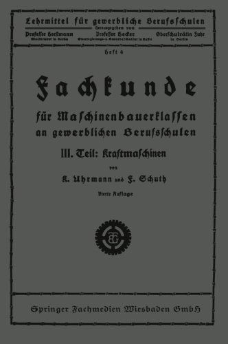 Cover for K Uhrmann · Fachkunde Fur Maschinenbauerklassen an Gewerblichen Berufsschulen: III. Teil: Kraftmaschinen (Paperback Book) [4th 4. Aufl. 1926 edition] (1926)