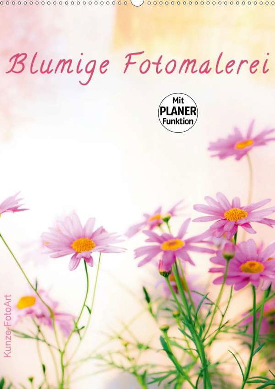 Blumige Fotomalerei (Wandkalender - Kunze - Books -  - 9783671904785 - 