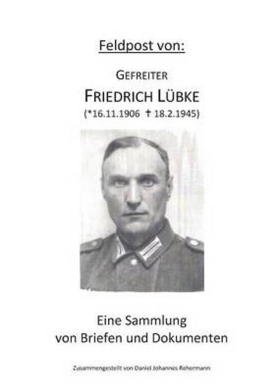 Cover for Daniel Rehermann · Feldpost Von: Gefreiter Friedrich Lubke (Paperback Book) (2013)