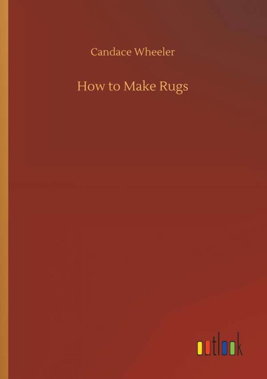 How to Make Rugs - Wheeler - Livres -  - 9783732652785 - 5 avril 2018