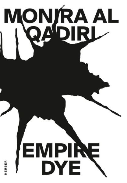 Monira Al Qadiri: Empire Dye -  - Kirjat - Kerber Verlag - 9783735606785 - maanantai 11. toukokuuta 2020