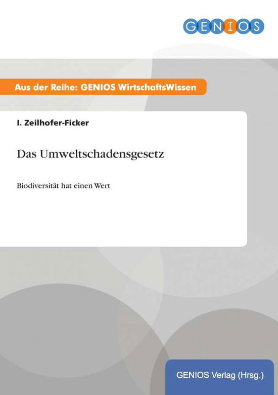 Cover for I Zeilhofer-Ficker · Das Umweltschadensgesetz: Biodiversitat hat einen Wert (Taschenbuch) (2015)