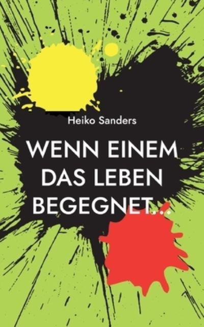 Cover for Heiko Sanders · Wenn einem das Leben begegnet... (Paperback Book) (2023)