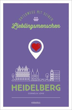 Cover for Cornelia Lohs · Heidelberg. Unterwegs mit deinen Lieblingsmenschen (Paperback Book) (2021)
