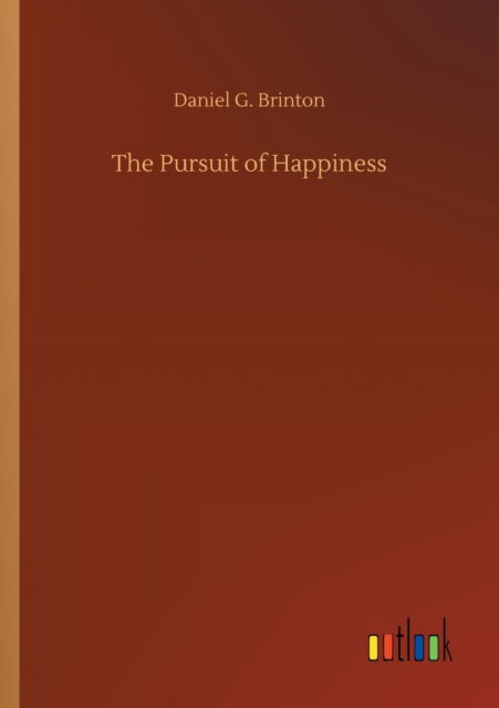 The Pursuit of Happiness - Daniel G Brinton - Bøger - Outlook Verlag - 9783752353785 - 27. juli 2020