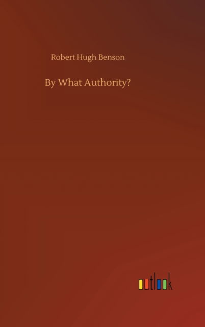 Cover for Robert Hugh Benson · By What Authority? (Gebundenes Buch) (2020)