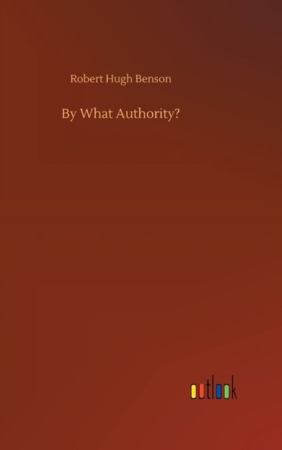 Cover for Robert Hugh Benson · By What Authority? (Hardcover bog) (2020)