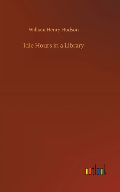 Cover for William Henry Hudson · Idle Hours in a Library (Hardcover Book) (2020)