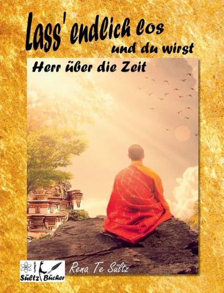 Cover for Renate Sultz · Lass' endlich los und du wirst Herr uber die Zeit! (Paperback Book) (2021)