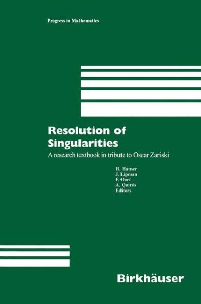 Resolution of Singularities: A research textbook in tribute to Oscar Zariski Based on the courses given at the Working Week in Obergurgl, Austria, September 7-14, 1997 - Progress in Mathematics - J Lipman - Livros - Birkhauser Verlag AG - 9783764361785 - 14 de fevereiro de 2000