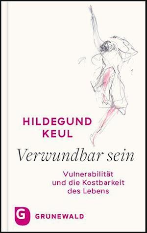 Verwundbar sein - Hildegund Keul - Kirjat - Matthias-Grünewald-Verlag - 9783786732785 - maanantai 15. marraskuuta 2021