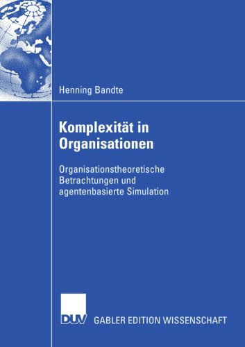 Cover for Henning Bandte · Komplexitat in Organisationen: Organisationstheoretische Betrachtungen Und Agentenbasierte Simulation (Paperback Book) [2007 edition] (2007)