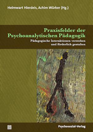 Cover for Helmwart Hierdeis · Praxisfelder der Psychoanalytischen Pädagogik: Pädagogische Interaktionen verstehen und förderlich gestalten (Psychoanalytische Pädagogik) (Book) (2022)